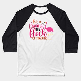 Be A Flamingo Baseball T-Shirt